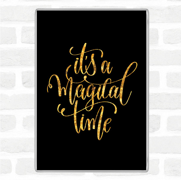 Black Gold A Magical Time Quote Magnet