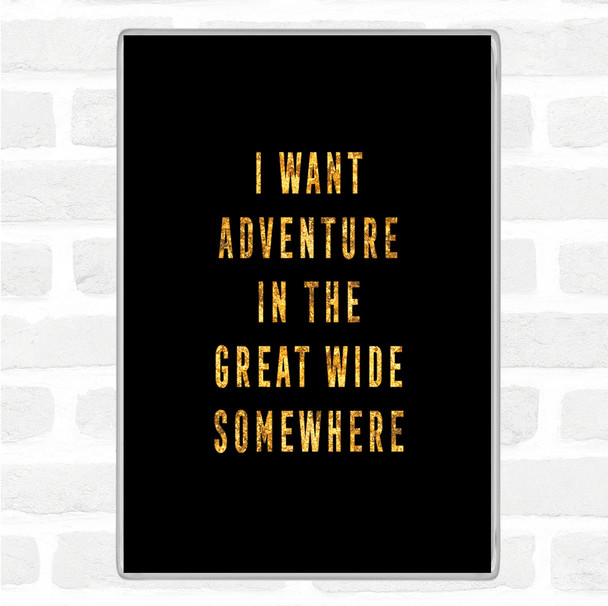 Black Gold I Want Adventure Quote Magnet