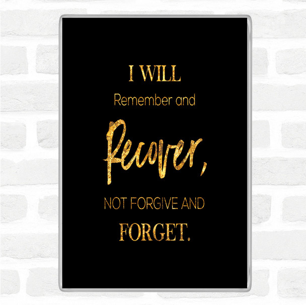 Black Gold I Will Remember Quote Magnet