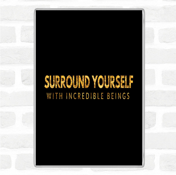 Black Gold Incredible Beings Quote Magnet