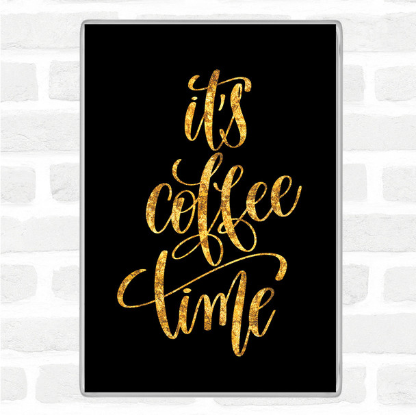 Black Gold Its Coffee Time Quote Magnet