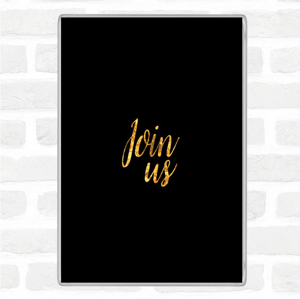 Black Gold Join Us Quote Magnet