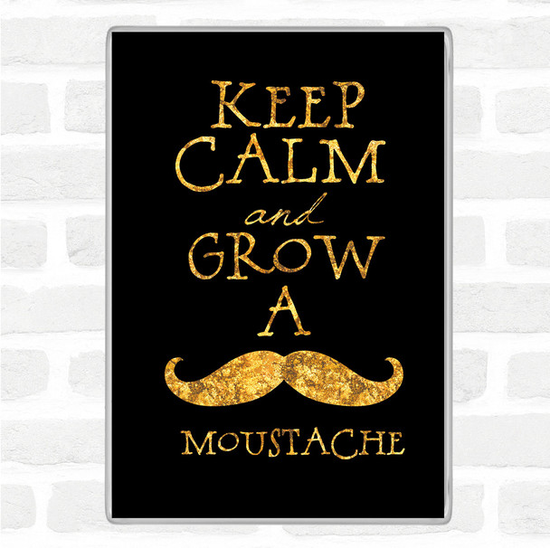 Black Gold Keep Calm Grow Mustache Quote Magnet