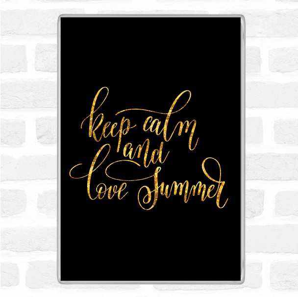Black Gold Keep Calm Love Summer Quote Magnet