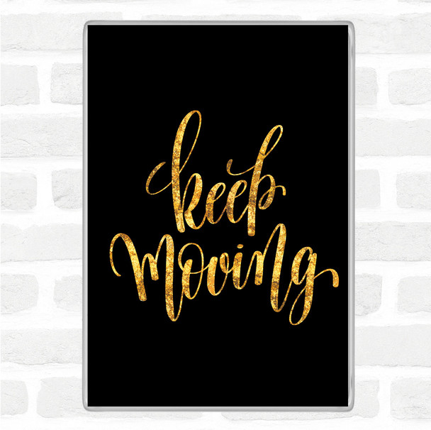 Black Gold Keep Moving Quote Magnet