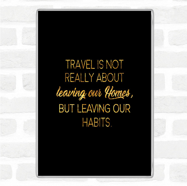 Black Gold Leaving Our Homes Quote Magnet