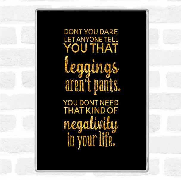 Black Gold Leggings Are Pants Quote Magnet