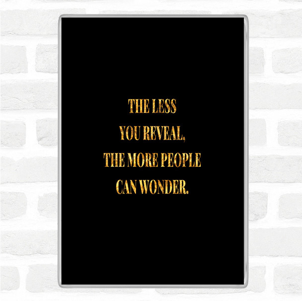 Black Gold Less You Reveal Quote Magnet