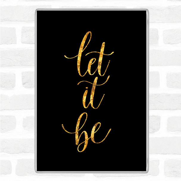 Black Gold Let It Be Swirl Quote Magnet