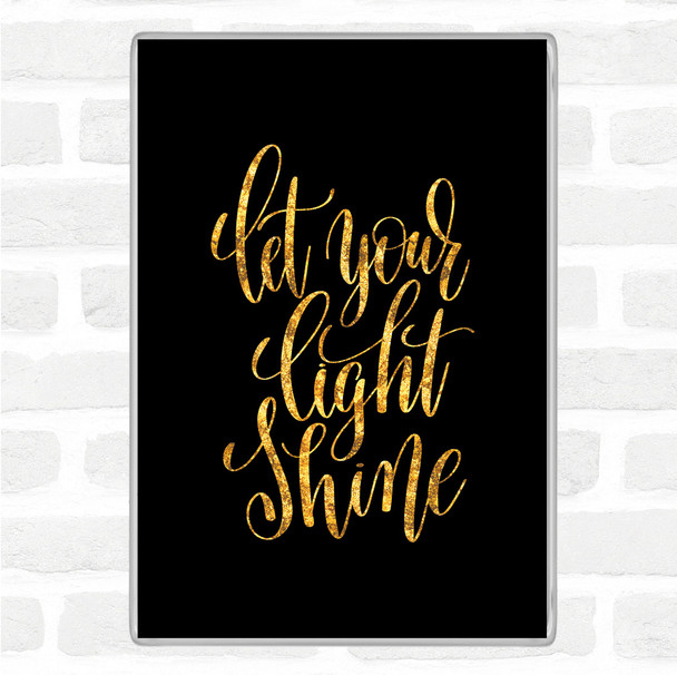Black Gold Let Your Light Shine Quote Magnet