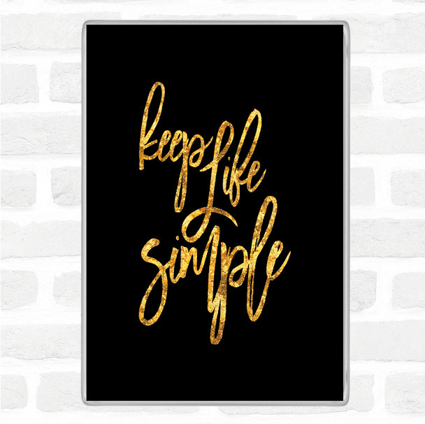 Black Gold Life Simple Quote Magnet