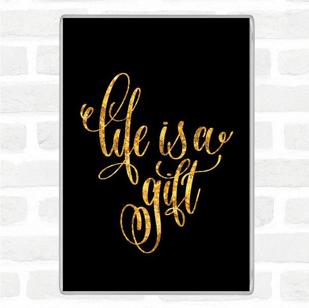 Black Gold Life's A Gift Quote Magnet