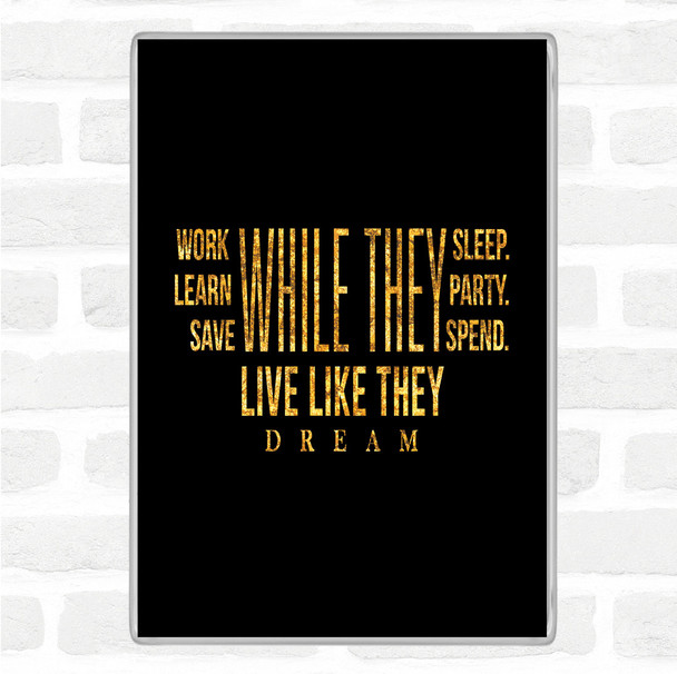 Black Gold Live Like They Dream Quote Magnet