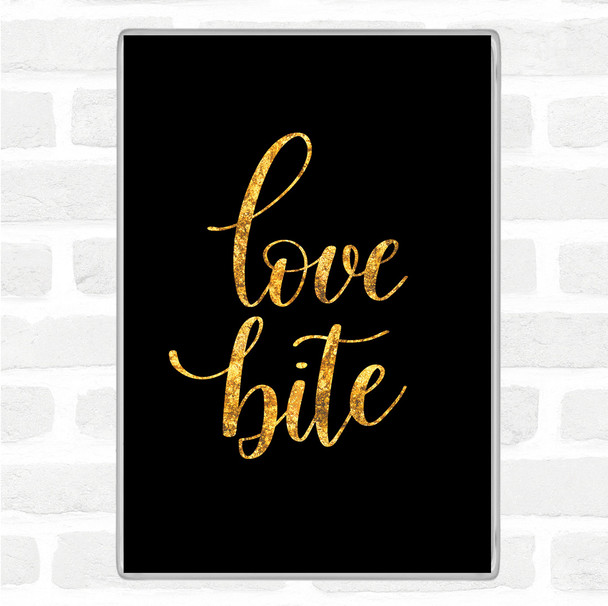 Black Gold Love Bite Quote Magnet