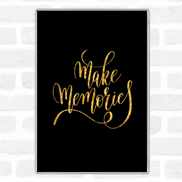 Black Gold Make Memories Quote Magnet