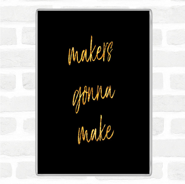 Black Gold Makers Gonna Make Quote Magnet