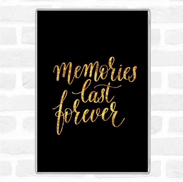 Black Gold Memories Last Forever Quote Magnet