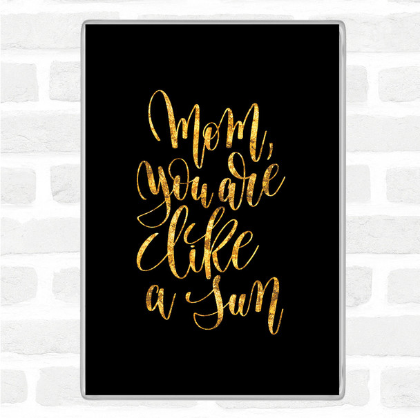Black Gold Mom Like A Sun Quote Magnet