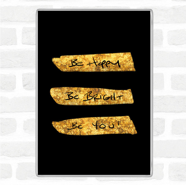 Black Gold Be Happy Bright Quote Magnet