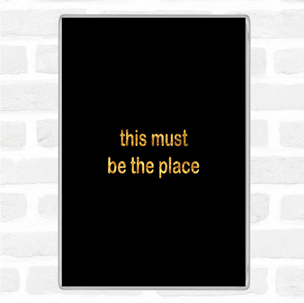 Black Gold Must Be The Place Quote Magnet