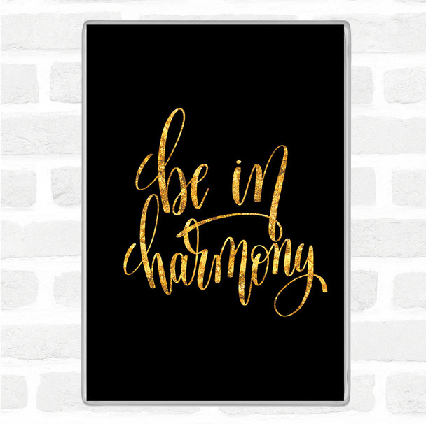 Black Gold Be In Harmony Quote Magnet