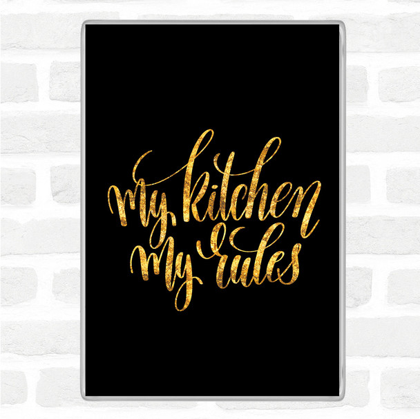 Black Gold My Kitchen My Rules Quote Magnet