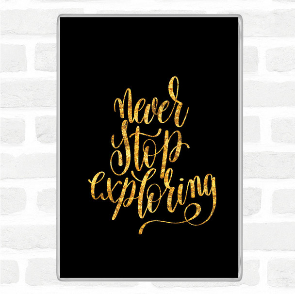 Black Gold Never Stop Exploring Quote Magnet