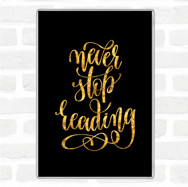 Black Gold Never Stop Reading Quote Magnet