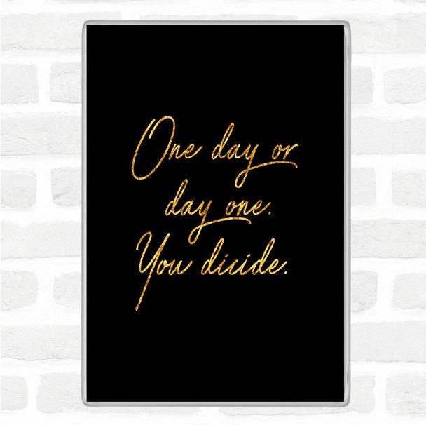 Black Gold One Day Quote Magnet