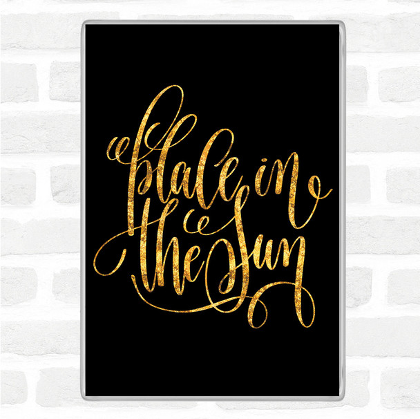 Black Gold Place In The Sun Quote Magnet