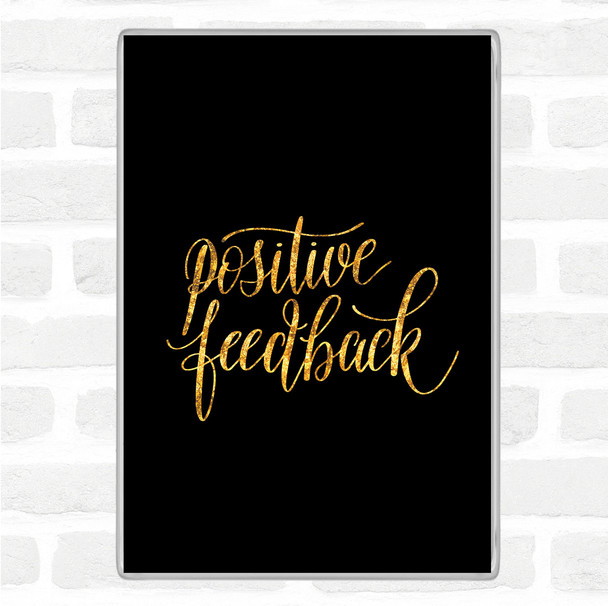 Black Gold Positive Feedback Quote Magnet