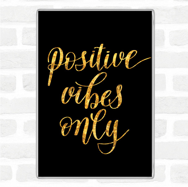 Black Gold Positive Vibes Only Quote Magnet