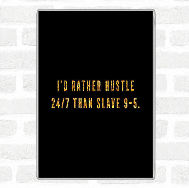 Black Gold Rather Hustle Quote Magnet