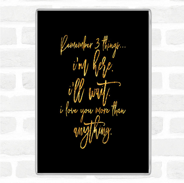 Black Gold Remember 3 Things Quote Magnet