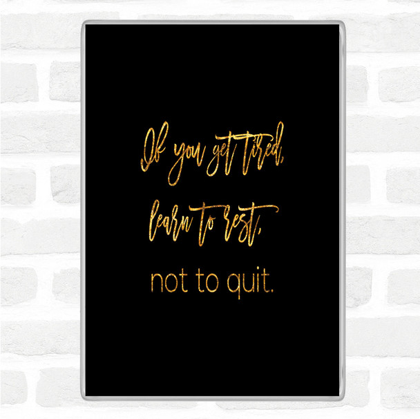 Black Gold Rest Not Quit Quote Magnet