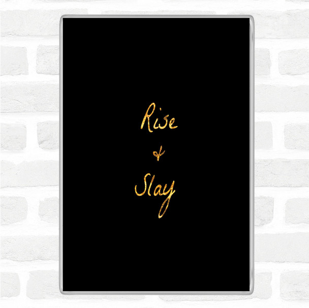Black Gold Rise And Slay Quote Magnet