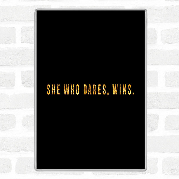 Black Gold She Who Dares Quote Magnet