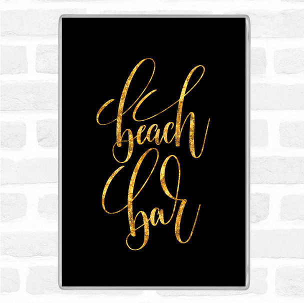 Black Gold Beach Bar Quote Magnet