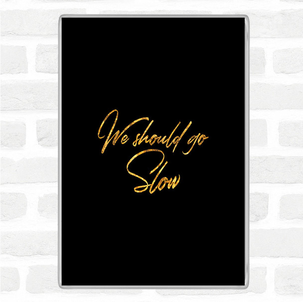Black Gold Should Go Slow Quote Magnet