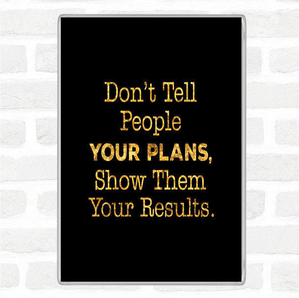Black Gold Show Them Results Quote Magnet