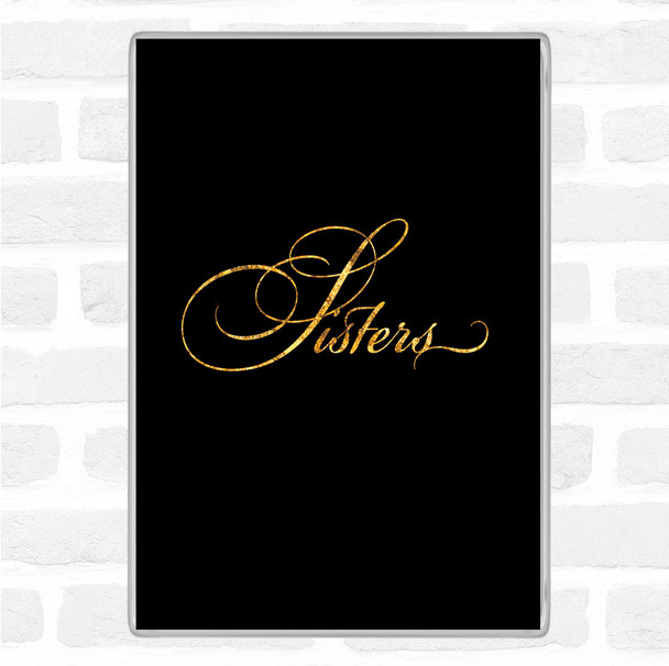 Black Gold Sisters Quote Magnet