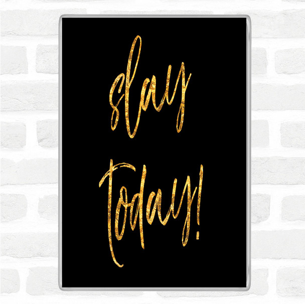 Black Gold Slay Today Quote Magnet