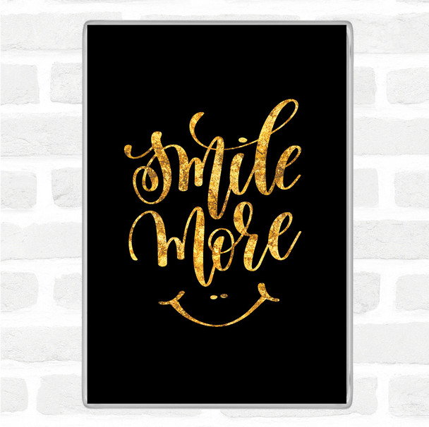 Black Gold Smile More Quote Magnet