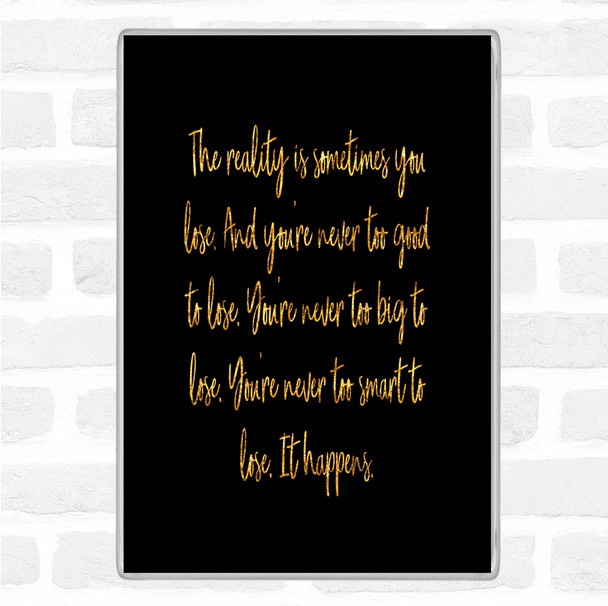 Black Gold Sometimes You Lose Quote Magnet