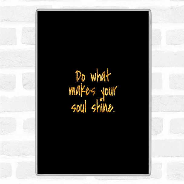Black Gold Soul Shine Quote Magnet