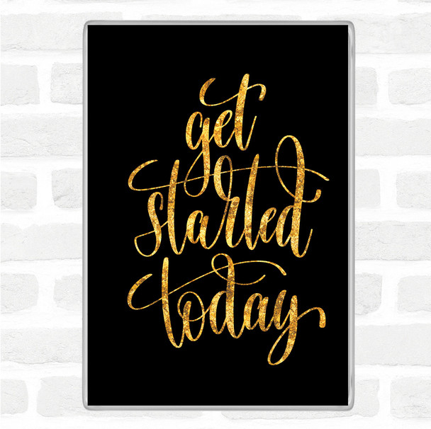 Black Gold Start Today Quote Magnet