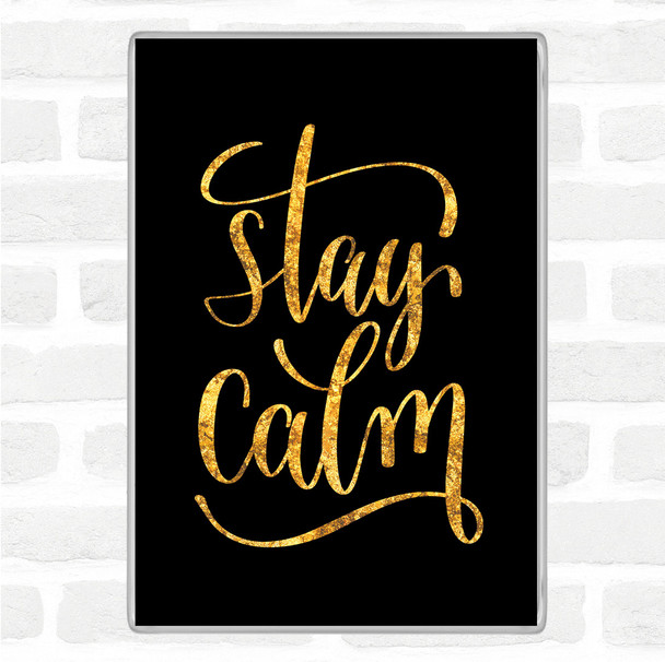 Black Gold Stay Calm Quote Magnet