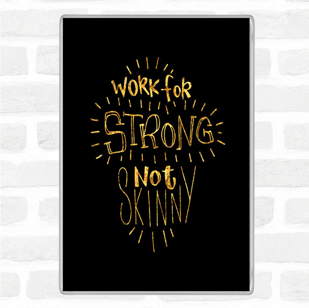 Black Gold Strong Not Skinny Quote Magnet