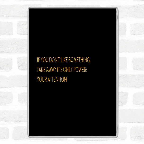 Black Gold Take Away Your Attention Quote Magnet
