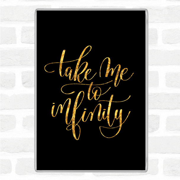 Black Gold Take Me To Infinity Quote Magnet